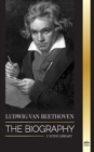 Ludwig van Beethoven : The Biography of a Genius Composor and his Famous Moonlight Sonata Revealed - Book