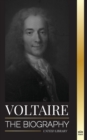 Voltaire : The Biography a French Enlightenment Writer and his Love Affair with Philosophy - Book