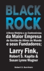 BlackRock : A Breve Historia e as Controversias da Maior Empresa de Gestao de Ativos do Mundo e seus Fundadores; Larry Fink, Robert S. Kapito & Susan Lynne Wagner - Book