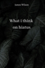 what i think on hiatus - Book