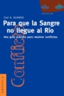 Para Que La Sangre No Llegue Al Rio: UNA Guia Practica Para Mediar En Disputas - Book