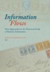 Information Flows : New Approaches in the Historical Study of Business Information - Book