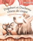 Dagobert et Duchesse, chiens de cirque : French Edition of Circus Dogs Roscoe and Rolly - Book