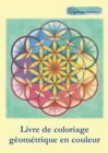 Livre de Coloriage Geometrique En Couleur : Coloriage Relaxant Avec Contours En Couleurs - Book