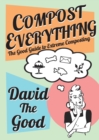 Compost Everything : The Good Guide to Extreme Composting - Book