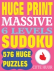Huge Print Massive Sudoku 6 Levels : 576 Sudoku Puzzles from Beginner Level to the Ultimate Difficulty with 2 Puzzles Per Page. 8.5 X 11 Inch Book - Book