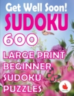 Get Well Soon Sudoku : 600 Large Print Easy Puzzles Beginner Sudoku for relaxation, mindfulness and keeping the mind active. - Book