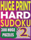 Huge Print Hard Sudoku 2 : 300 Large Print Hard Sudoku Puzzles with 2 puzzles per page in a big 8.5 x 11 inch book - Book
