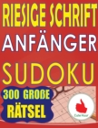 Riesige Schrift Anfanger Sudoku : 300 einfache Puzzles fur Anfanger mit sehr grossem Druck - 2 Puzzles pro Seite - Book