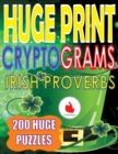 Huge Print Cryptograms of Irish Proverbs : 200 Large Print Cryptogram Puzzles With A Huge 36 Point Font Size In A Big 8.5 x 11 Inch Book. - Book