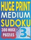 Huge Print Medium Sudoku 3 : 300 Medium Level Sudoku Puzzles with 2 puzzles per page. 8.5 x 11 inch book - Book