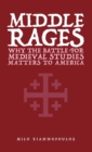 Middle Rages : Why The Battle For Medieval Studies Matters To America - Book