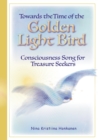 Towards the Time of the Golden Light Bird : Consciousness Song for Treasure Seekers - Book