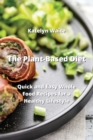 The Plant-Based Diet : Quick and Easy Whole Food Recipes for a Healthy Lifestyle - Book