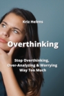 Overthinking : Stop Overthinking, Over-Analyzing & Worrying Way Too Much - Book