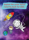 Explore the Outer Space : Activity Book for Children, 20 Coloring Designs, Ages 2-4, 4-8. Easy, Large picture for coloring center aroung space exploration. Great Gift for Boys & Girls. - Book