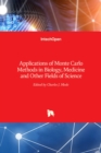 Applications of Monte Carlo Methods in Biology, Medicine and Other Fields of Science - Book