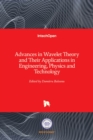 Advances in Wavelet Theory and Their Applications in Engineering, Physics and Technology - Book