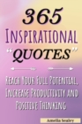 365 Inspirational Quotes : Daily Motivational Quotes, Reach Your Full Potential, Increase Productivity and Positive Thinking - Book