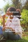 The Practical Permaculture Project : Design & Build your Thriving, Sustainable, Self-sufficiient Jarden - Book