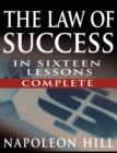 The Law of Success In Sixteen Lessons by Napoleon Hill (Complete, Unabridged) - Book