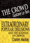 The Crowd & Extraordinary Popular Delusions and the Madness of Crowds - Book