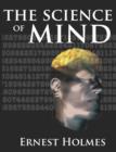 The Science of Mind : A Complete Course of Lessons in the Science of Mind and Spirit - Book