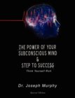 The Power of Your Subconscious Mind & Steps to Success : Think Yourself Rich - Book
