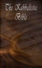 The Kabbalistic Bible According to the Zohar, Torah, Talmud and Midrash - Book