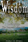 The Wisdom of Wallace D. Wattles II - Including : The Purpose Driven Life, the Law of Attraction & the Law of Opulence - Book