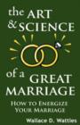 The Art and Science of a Great Marriage : How to Energize Your Marriage - Book