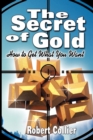 The Secret of Gold : How to Get What You Want (the Author of The Secret of the Ages) - Book
