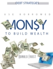Debt Strategies : Use Borrowed Money to Build Wealth - Book