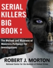 Serial Killers Big Book : The Method and Madness of Monsters Pathways For Investigations - Book