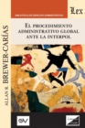 El Procedimiento Administrativo Global Ante Interpol : 3a edicion ampliada y actualizada - Book