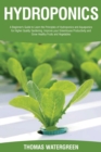 Hydroponics : A beginner's guide to learn the principles of Hydroponics and Aquaponics for higher quality gardening. Improve your Greenhouse productivity and grow healthy fruits and vegetables - Book