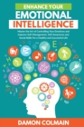 Enhance Your Emotional Intelligence : Master the Art of Controlling Your Emotions And Improve Self-management, Self-awareness And Social Skills For a Healthy And Successful Life - Book