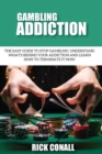 Gambling Addiction : The Easy Guide to Stop Gambling, Understand What's Behind Your Addiction and Learn How to Terminate It Now - Book
