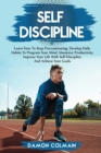 Self Discipline : Learn how to stop procrastinating, Develop daily habits to program your mind maximize productivity improve your life with self discipline and achieve your goals - Book