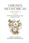 Visiones Metaforicas TIEMPO : Reflexiones terapeuticas para mejorar tu vida - Book