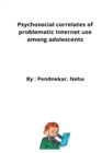 Psychosocial correlates of problematic Internet use among adolescents - Book