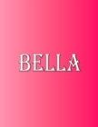 Bella : 100 Pages 8.5 X 11 Personalized Name on Notebook College Ruled Line Paper - Book