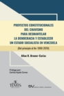 Proyectos Constitucionales del Chavismo : PARA DESMANTELAR LA DEMOCRACIA Y ESTABLECER UN ESTADO SOCIALISTA EN VENEZUELA (Del principio al fin: 1999-2019) - Book