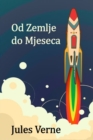 Od Zemlje Do Mjeseca : From the Earth to the Moon, Croatian Edition - Book