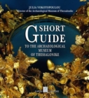 Short Guide to the Archaeological Museum of Thessaloniki (English language edition) - Book