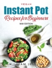 Vegan Instant Pot Recipes for Beginners : 2021 Edition - Book