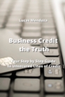 Business Credit the Truth : Your Step by Step Guide to Unsecured Lines of Credit - Book