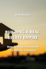 Building a Real Estate Empire : Step By Step Instruction To Attract Investors - Book