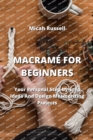 Macrame for Beginners : Your Personal Step-by-Step Ideas And Design Mesmerizing Projects - Book