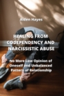 Healing from Codependency and Narcissistic Abuse : No More Low Opinion of Oneself and Unbalanced Pattern of Relationship - Book